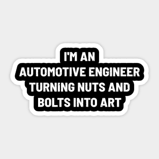 I'm an Automotive Engineer – Turning Nuts and Bolts into Art Sticker